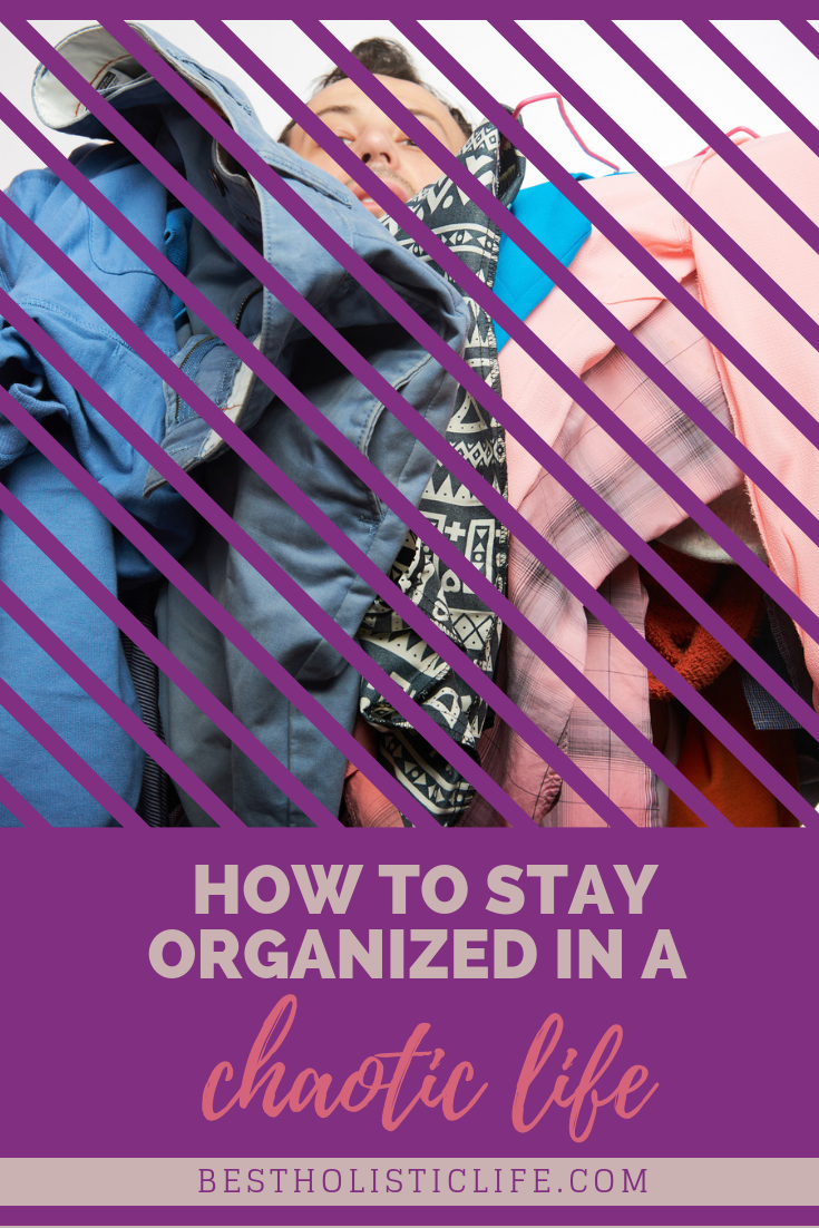 How To Stay Organized In A Chaotic Life - Best Holistic Life